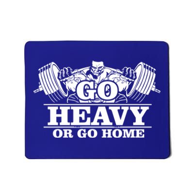 Body Building Go Heavy Or Go Home Cute Gift Mousepad