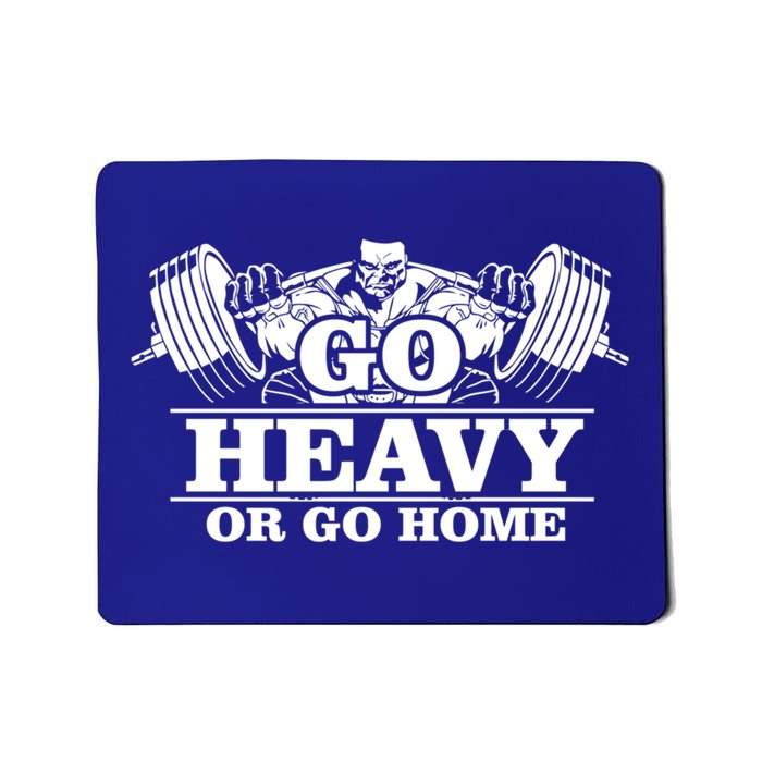 Body Building Go Heavy Or Go Home Cute Gift Mousepad