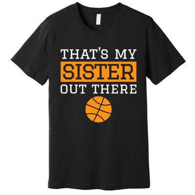 Brother Basketball Gift That's My Sister Basketball Brother Premium T-Shirt