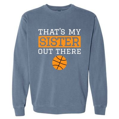 Brother Basketball Gift That's My Sister Basketball Brother Garment-Dyed Sweatshirt