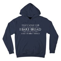 Bread Baker Gifts I Bake Bread & I Know Things Baking Hoodie