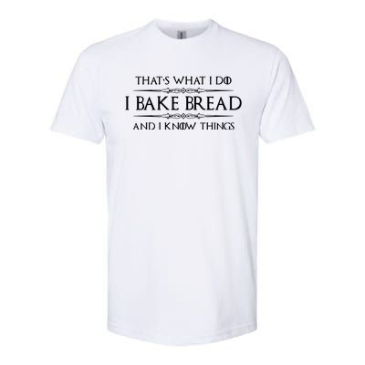 Bread Baker Gifts I Bake Bread & I Know Things Baking Softstyle CVC T-Shirt