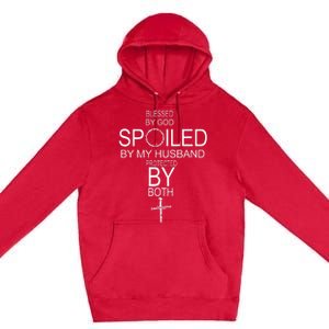 Blessed By God Spoiled By My Husband Protected By Boths Premium Pullover Hoodie