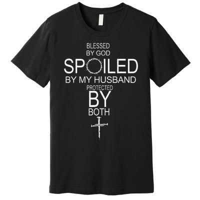 Blessed By God Spoiled By My Husband Protected By Boths Premium T-Shirt