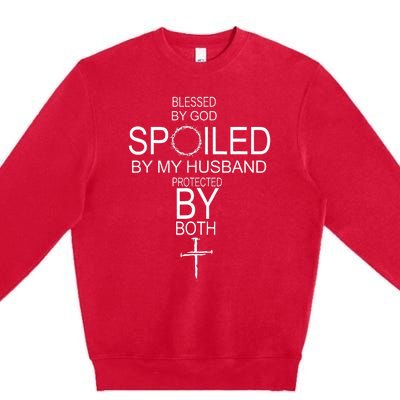 Blessed By God Spoiled By My Husband Protected By Boths Premium Crewneck Sweatshirt