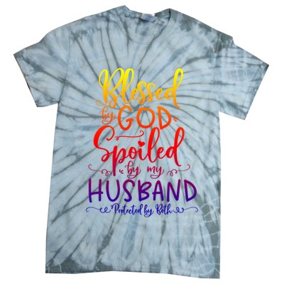 Blessed By God Spoiled By My Husband Protected By Both Gift Tie-Dye T-Shirt