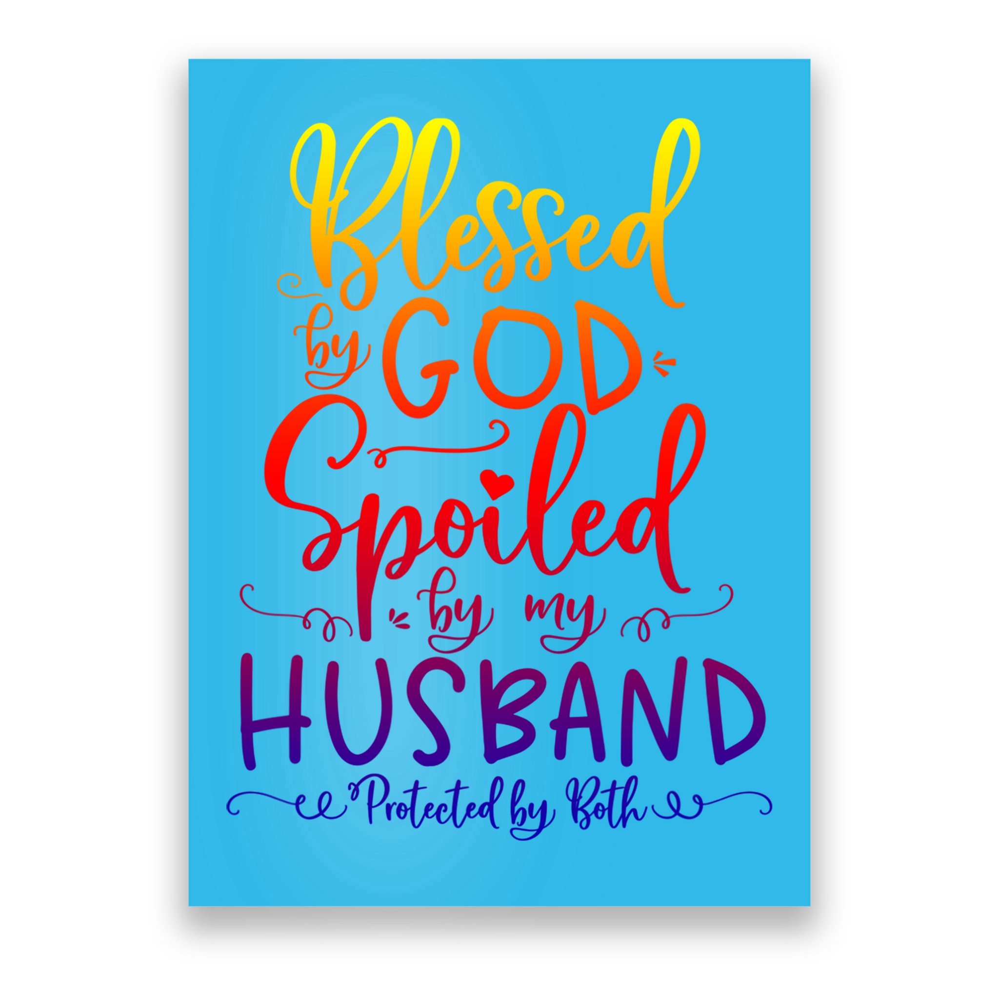 Blessed By God Spoiled By My Husband Protected By Both Gift Poster
