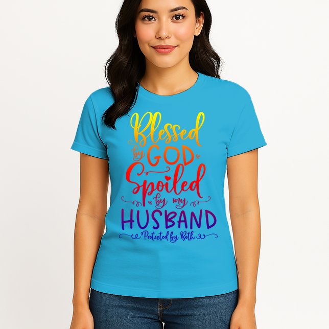 Blessed By God Spoiled By My Husband Protected By Both Gift Womens T-Shirt
