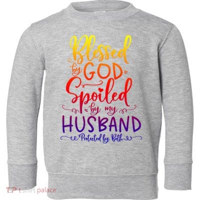 Blessed By God Spoiled By My Husband Protected By Both Gift Toddler Sweatshirt