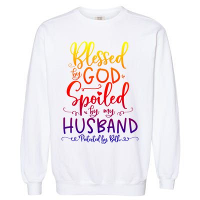 Blessed By God Spoiled By My Husband Protected By Both Gift Garment-Dyed Sweatshirt