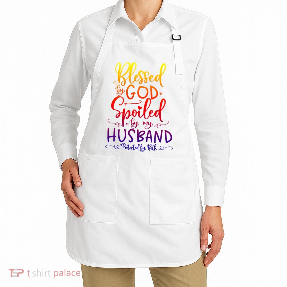 Blessed By God Spoiled By My Husband Protected By Both Gift Apron