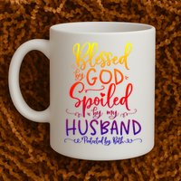 Blessed By God Spoiled By My Husband Protected By Both Gift Mug