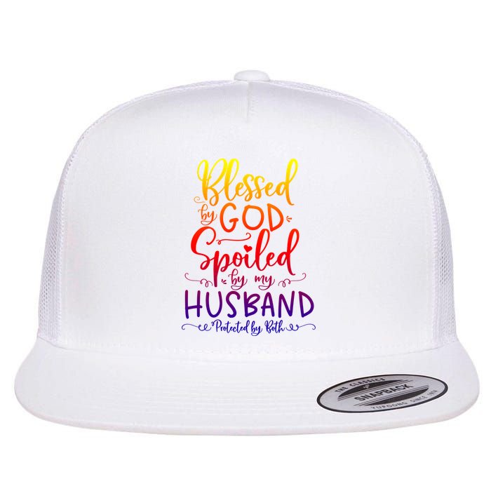 Blessed By God Spoiled By My Husband Protected By Both Gift Flat Bill Trucker Hat