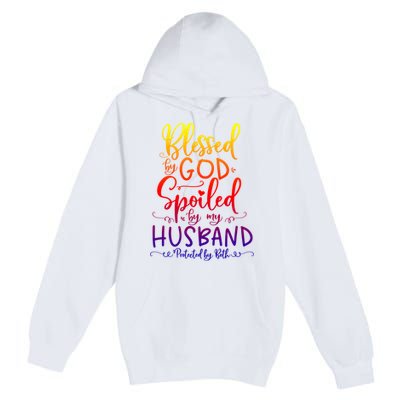 Blessed By God Spoiled By My Husband Protected By Both Gift Premium Pullover Hoodie
