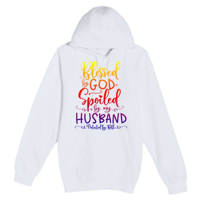 Blessed By God Spoiled By My Husband Protected By Both Gift Premium Pullover Hoodie