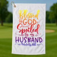 Blessed By God Spoiled By My Husband Protected By Both Gift Golf Towel