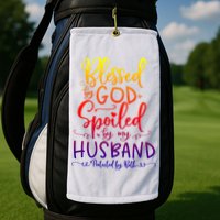 Blessed By God Spoiled By My Husband Protected By Both Gift Golf Towel