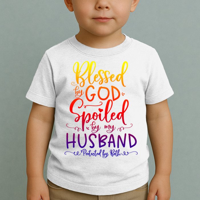 Blessed By God Spoiled By My Husband Protected By Both Gift Toddler T-Shirt