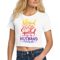 Blessed By God Spoiled By My Husband Protected By Both Gift Crop Top