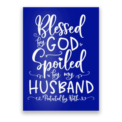 Blessed By God Spoiled By My Husband Protected By Both Gift Poster