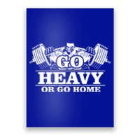 Body Building Go Heavy Or Go Home Cute Gift Poster