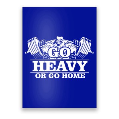 Body Building Go Heavy Or Go Home Cute Gift Poster