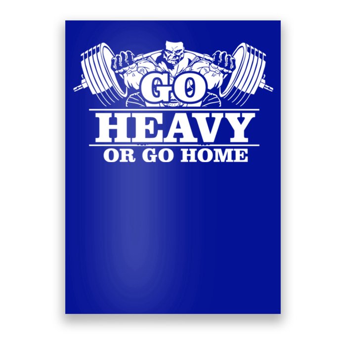 Body Building Go Heavy Or Go Home Cute Gift Poster