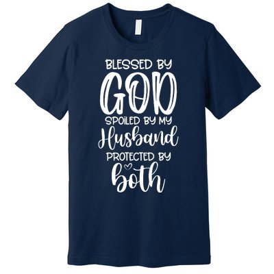 Blessed By God Spoiled By My Husband Protected By Both Premium T-Shirt