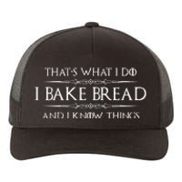 Bread Baker Gifts I Bake Bread & I Know Things Baking Yupoong Adult 5-Panel Trucker Hat