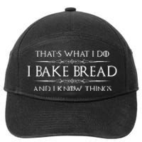 Bread Baker Gifts I Bake Bread & I Know Things Baking 7-Panel Snapback Hat