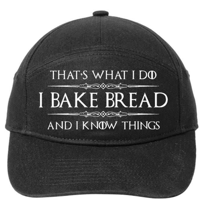 Bread Baker Gifts I Bake Bread & I Know Things Baking 7-Panel Snapback Hat