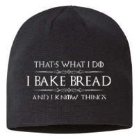 Bread Baker Gifts I Bake Bread & I Know Things Baking Sustainable Beanie