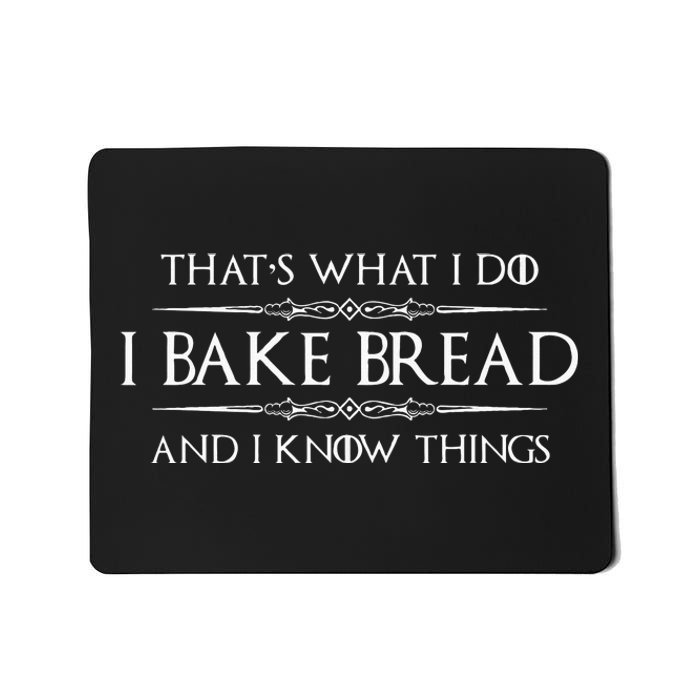 Bread Baker Gifts I Bake Bread & I Know Things Baking Mousepad