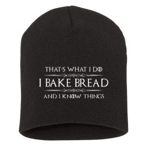 Bread Baker Gifts I Bake Bread & I Know Things Baking Short Acrylic Beanie