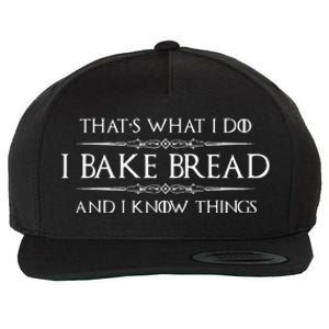 Bread Baker Gifts I Bake Bread & I Know Things Baking Wool Snapback Cap