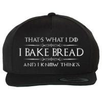 Bread Baker Gifts I Bake Bread & I Know Things Baking Wool Snapback Cap