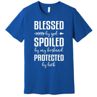 Blessed By God Spoiled By My Husband Gift Mom Wife Gift Premium T-Shirt