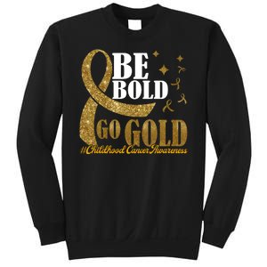 Be Bold Go Gold Childhood Cancer Awareness Sweatshirt