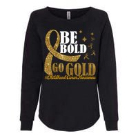 Be Bold Go Gold Childhood Cancer Awareness Womens California Wash Sweatshirt