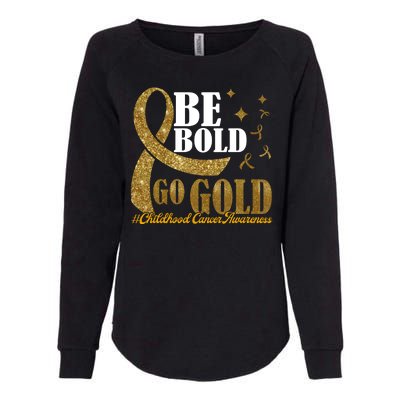 Be Bold Go Gold Childhood Cancer Awareness Womens California Wash Sweatshirt