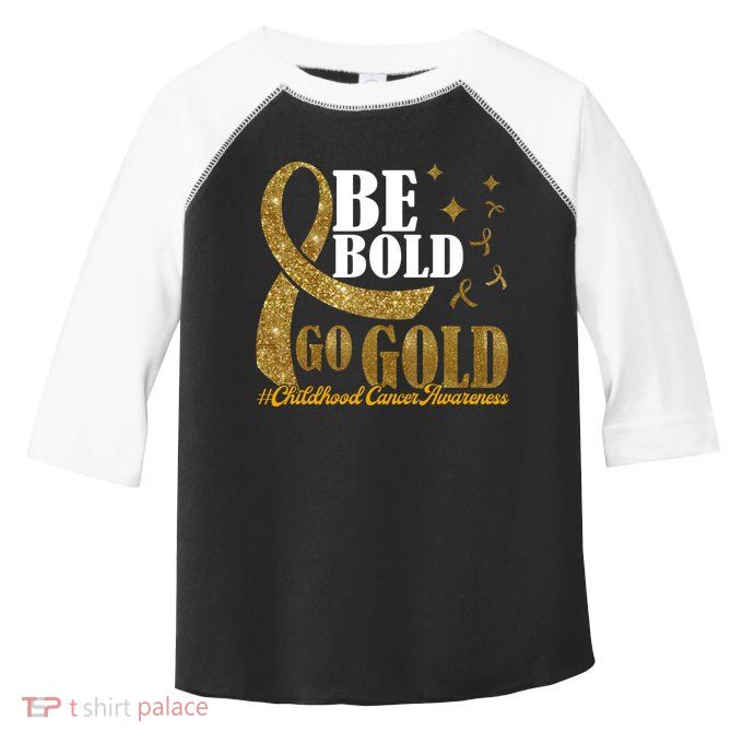 Be Bold Go Gold Childhood Cancer Awareness Toddler Fine Jersey T-Shirt