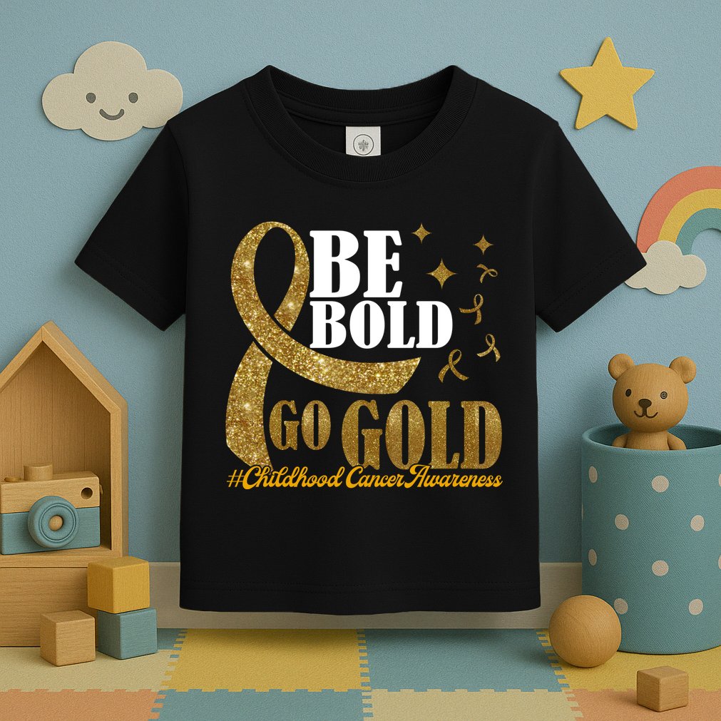 Be Bold Go Gold Childhood Cancer Awareness Toddler T-Shirt