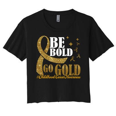 Be Bold Go Gold Childhood Cancer Awareness Women's Crop Top Tee