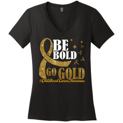 Be Bold Go Gold Childhood Cancer Awareness Women's V-Neck T-Shirt