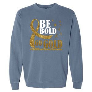 Be Bold Go Gold Childhood Cancer Awareness Garment-Dyed Sweatshirt