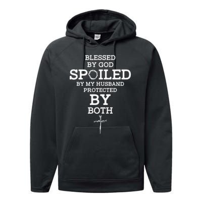 Blessed By God Spoiled By My Husband Protected By Both Funny Performance Fleece Hoodie