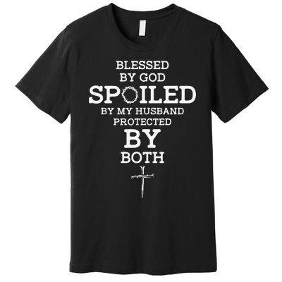 Blessed By God Spoiled By My Husband Protected By Both Funny Premium T-Shirt