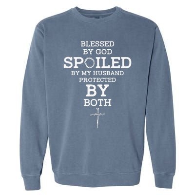 Blessed By God Spoiled By My Husband Protected By Both Funny Garment-Dyed Sweatshirt