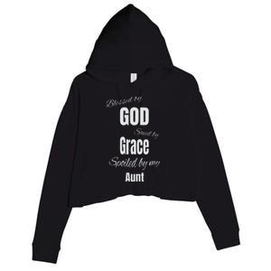 Blessed By God Saved By Grace Spoiled By My Aunt Crop Fleece Hoodie