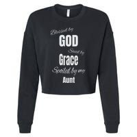 Blessed By God Saved By Grace Spoiled By My Aunt Cropped Pullover Crew